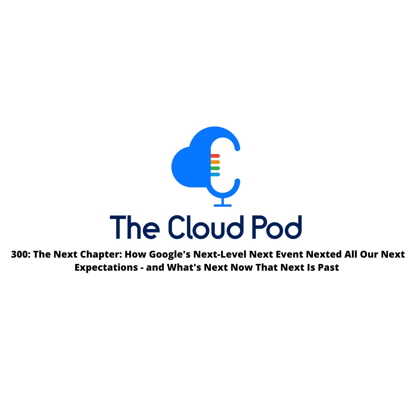 300: The Next Chapter: How Google’s Next-Level Next Event Nexted All Our Next Expectations – and What’s Next Now That Next Is Past
